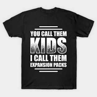 You Call Them Kids I Call Them Expansion Packs T-Shirt